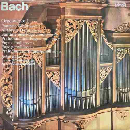 Johann Sebastian Bach - Robert Köbler – Bachs Orgelwerke 1