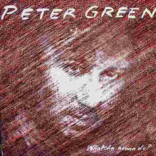 Peter Green ‎– Whatcha Gonna Do?