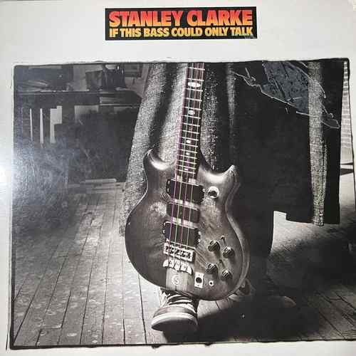 Stanley Clarke – If This Bass Could Only Talk