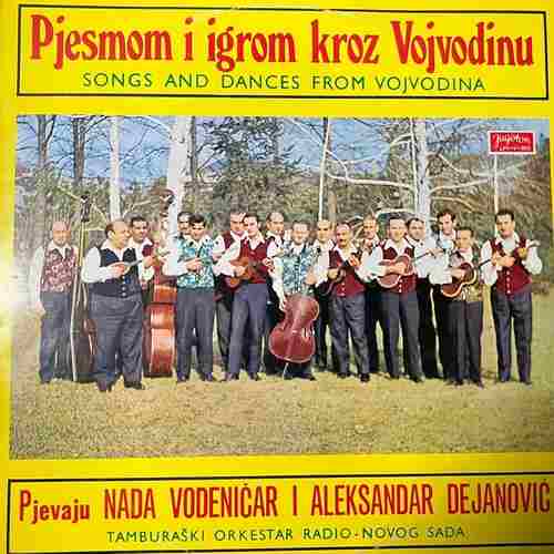 Tamburaski Orkestar Radio Novog Sada , Pjevaju Nada Vodeničar i Aleksandar Dejanović – Pjesmom I Igrom Kroz Vojvodinu (Songs And Dances From Vojvodina)