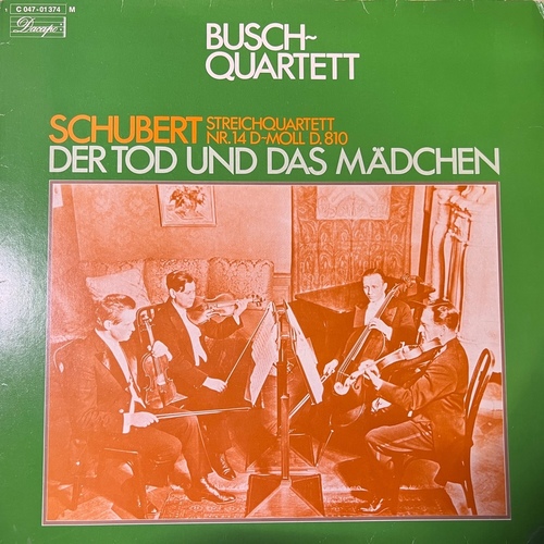 Schubert - Busch-Quartett – Schubert - Streichquartett Nr. 14 In D-Moll D. 810: Der Tod Und Das Mädchen