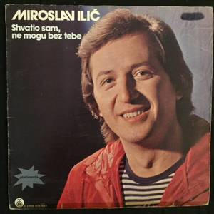 Miroslav Ilić ‎– Shvatio Sam, Ne Mogu Bez Tebe