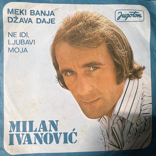 Milan Ivanović – Meki Banja Džava Daje / Ne Idi, Ljubavi Moja